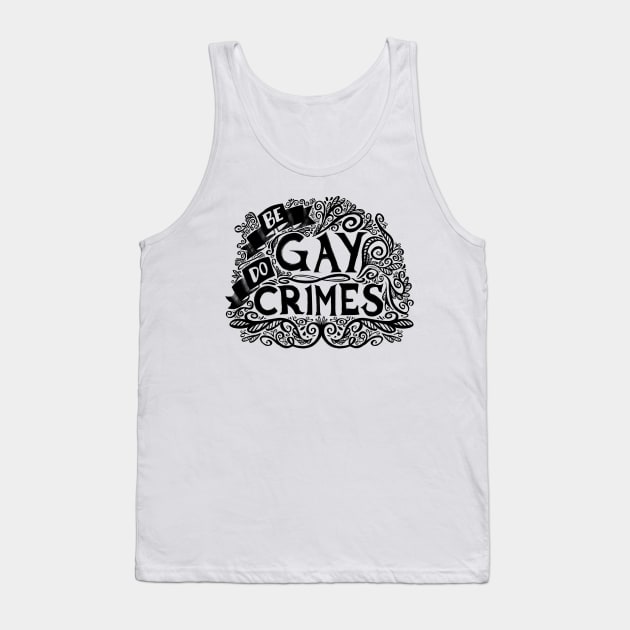 Be Gay Do Crimes: Dark Tank Top by mcbenik